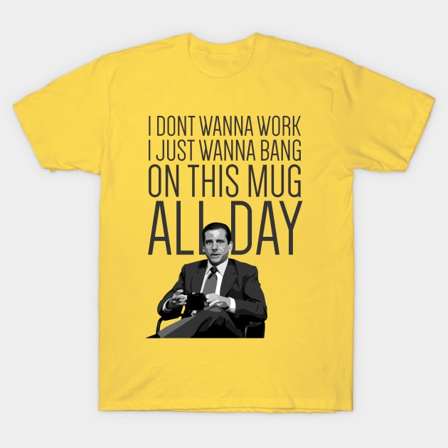 Michael Scott | I Don't Wanna Work T-Shirt by fernandaffp